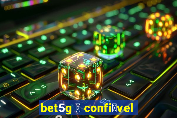 bet5g 茅 confi谩vel